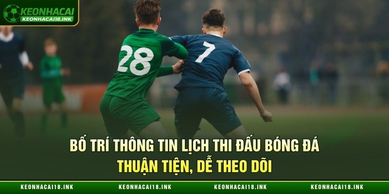 Bố trí thông tin lịch thi đấu bóng đá thuận tiện, dễ theo dõi