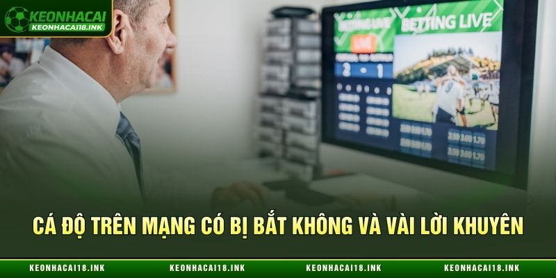 Cá độ trên mạng có bị bắt không và vài lời khuyên