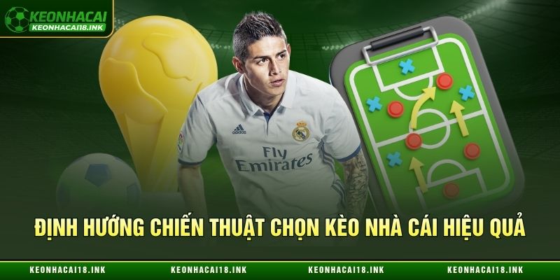 Định hướng chiến thuật chọn kèo nhà cái hiệu quả