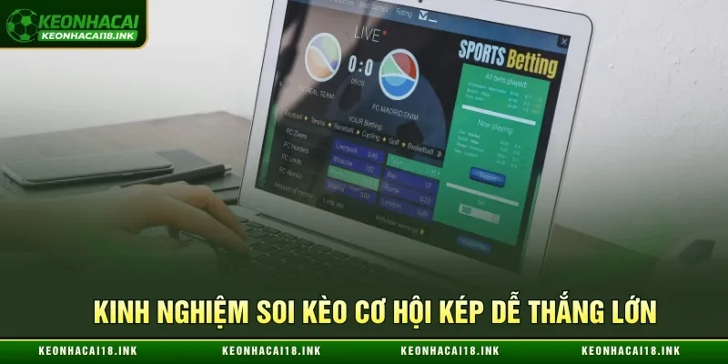 Kinh nghiệm soi kèo cơ hội kép dễ thắng lớn