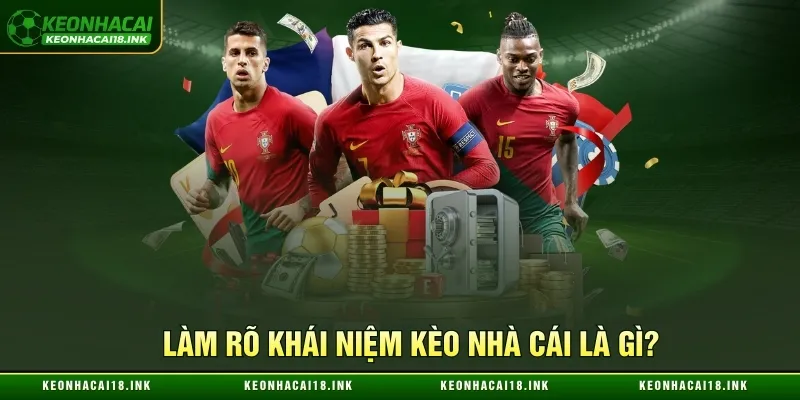 Làm rõ khái niệm kèo nhà cái là gì