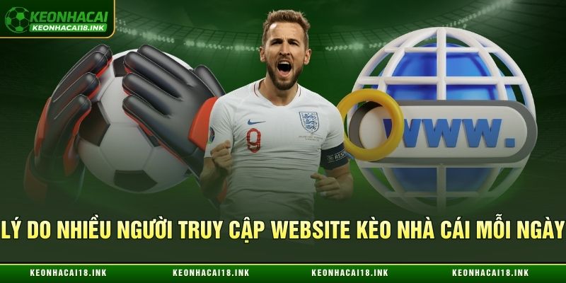 Lý do nhiều người truy cập website kèo nhà cái mỗi ngày
