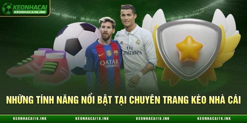 Những tính năng nổi bật tại chuyên trang kèo nhà cái
