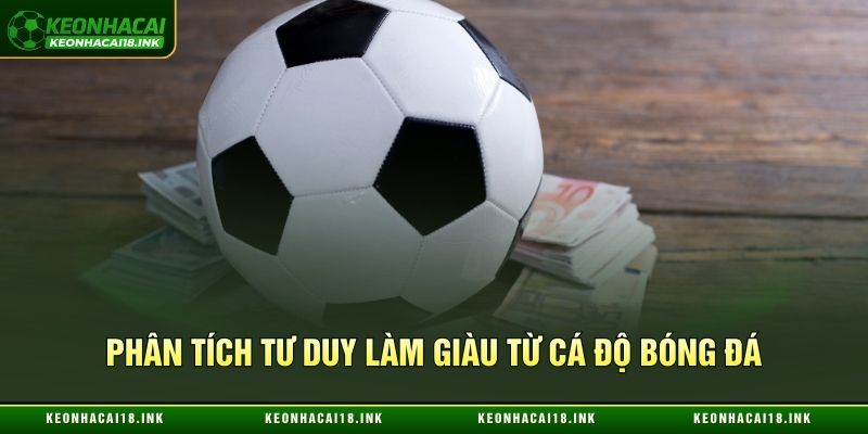Phân tích tư duy làm giàu từ cá độ bóng đá