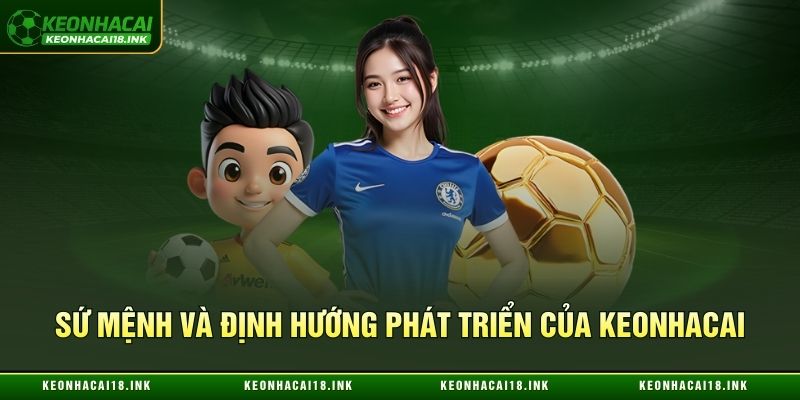 Sứ mệnh và định hướng phát triển của Keonhacai