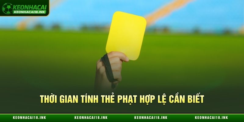 Thời gian tính thẻ phạt hợp lệ cần biết