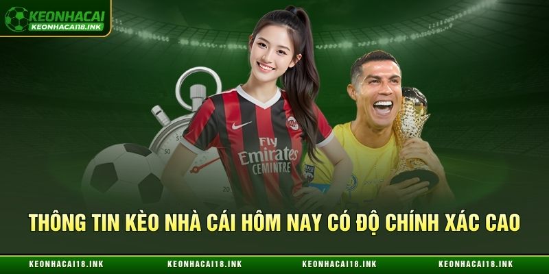 Thông tin kèo nhà cái hôm nay có độ chính xác cao