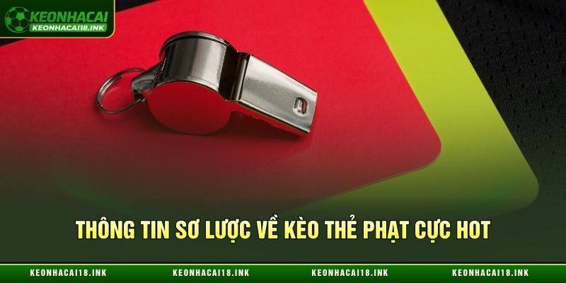 Thông tin sơ lược về kèo thẻ phạt cực hot