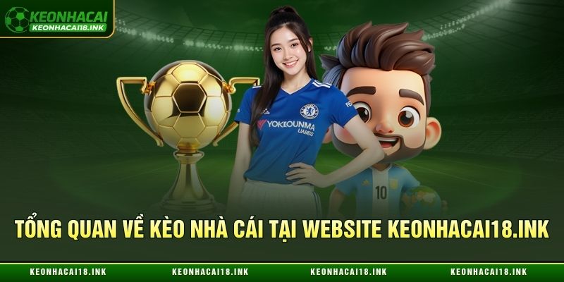 Tổng quan về kèo nhà cái tại website Keonhacai18.ink