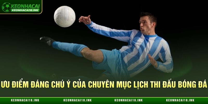 Ưu điểm đáng chú ý của chuyên mục lịch thi đấu bóng đá