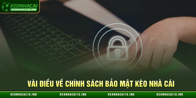 Vài điều về chính sách bảo mật Kèo nhà cái