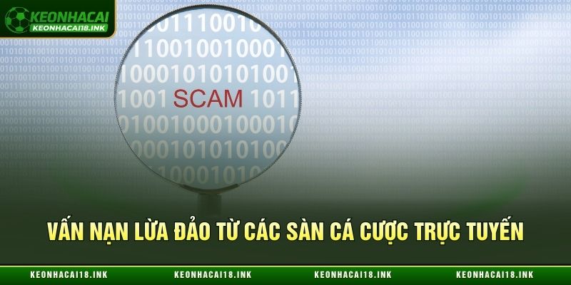 Vấn nạn lừa đảo từ các sàn cá cược trực tuyến